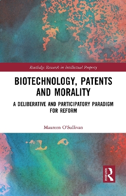 Biotechnology, Patents and Morality: A Deliberative and Participatory Paradigm for Reform book