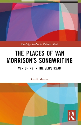 The Places of Van Morrison’s Songwriting: Venturing in the Slipstream book