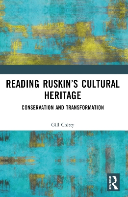 Reading Ruskin’s Cultural Heritage: Conservation and Transformation by Gill Chitty