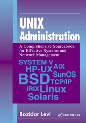 UNIX Administration: A Comprehensive Sourcebook for Effective Systems & Network Management by Bozidar Levi