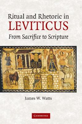 Ritual and Rhetoric in Leviticus by James W. Watts