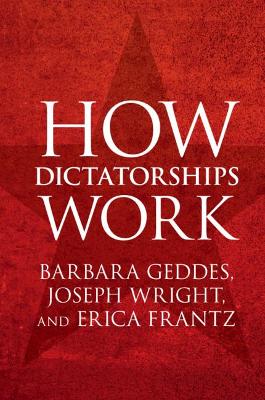 How Dictatorships Work: Power, Personalization, and Collapse book