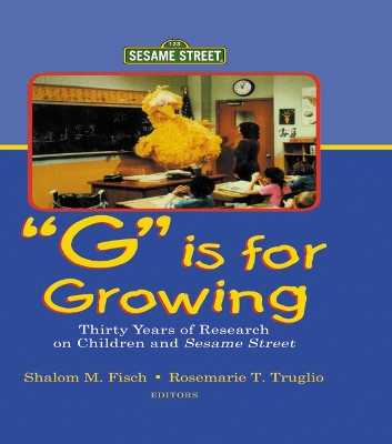 G Is for Growing: Thirty Years of Research on Children and Sesame Street by Shalom M. Fisch