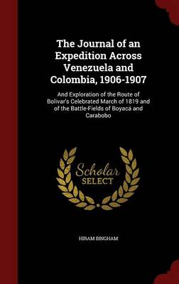Journal of an Expedition Across Venezuela and Colombia, 1906-1907 by Hiram Bingham