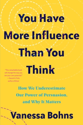 You Have More Influence Than You Think: How We Underestimate Our Powers of Persuasion, and Why It Matters book