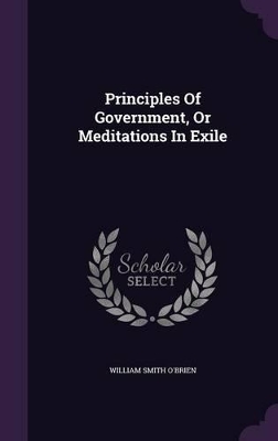 Principles Of Government, Or Meditations In Exile book