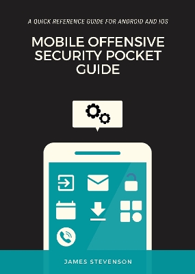 A Mobile Offensive Security Pocket Guide: A Quick Reference Guide For Android And iOS book