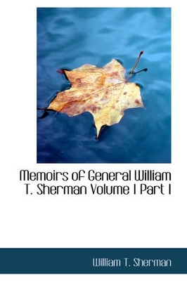 Memoirs of General William T. Sherman Volume I Part I book