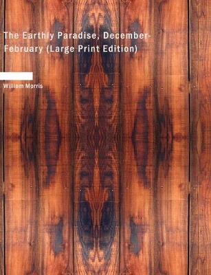 The Earthly Paradise, December-February by William Morris