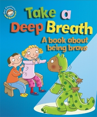 Our Emotions and Behaviour: Take a Deep Breath: A book about being brave book