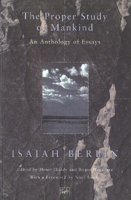 The The Proper Study Of Mankind: An Anthology of Essays by Isaiah Berlin