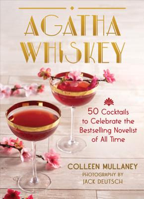 Agatha Whiskey: 50 Cocktails to Celebrate the Bestselling Novelist of All Time book