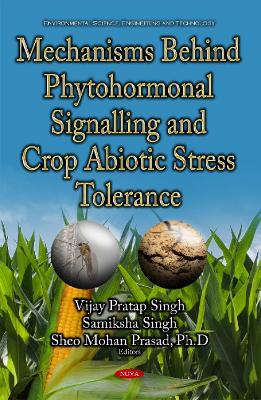 Mechanisms Behind Phytohormonal Signalling & Crop Abiotic Stress Tolerance book
