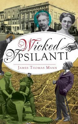 Wicked Ypsilanti by James Thomas Mann