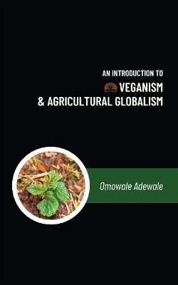 An Introduction to Veganism and Agricultural Globalism book