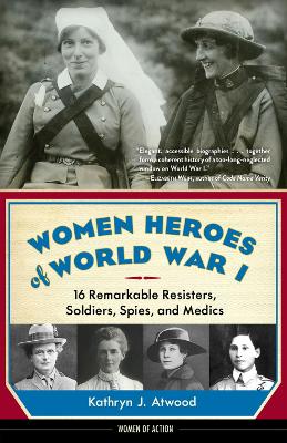 Women Heroes of World War I by Kathryn J. Atwood