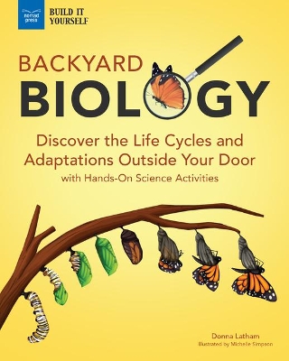 Backyard Biology: Discover the Life Cycles and Adaptations Outside Your Door with Hands-On Science Activities book