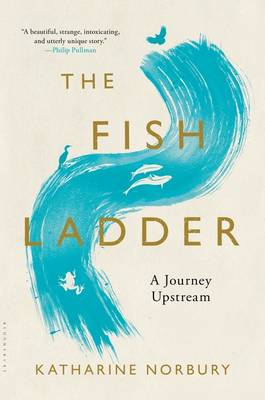 The Fish Ladder by Katharine Norbury