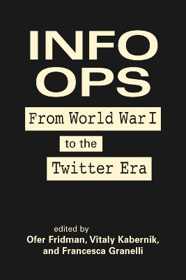 Info Ops: From World War I to the Twitter Era book