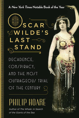 Oscar Wilde's Last Stand by Philip Hoare