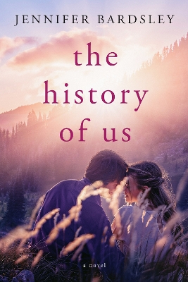 The History of Us: a novel by Jennifer Bardsley