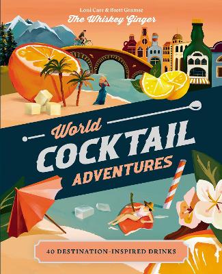 World Cocktail Adventures: 40 Destination-inspired Drinks book