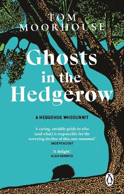 Ghosts in the Hedgerow: A hedghog whodunnit by Tom Moorhouse