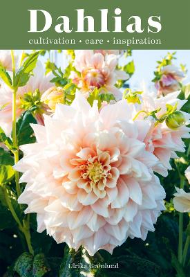Dahlias: Inspiration, Cultivation and Care for 222 Varieties book