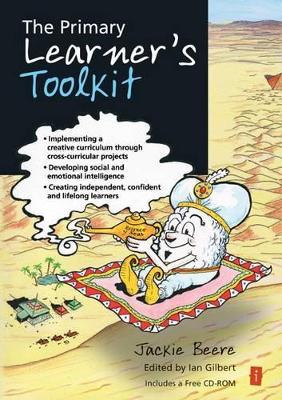 The Primary Learner's Toolkit: Implementing a creative curriculum through cross-curricular projects, developing social and emotional intelligence, creating independent, confident and lifelong learners book