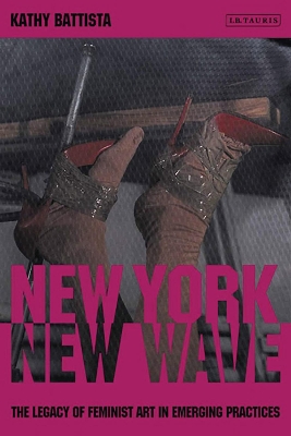 New York New Wave: The Legacy of Feminist Art in Emerging Practice book