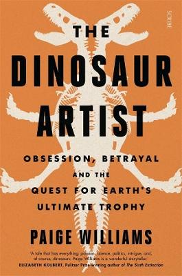 The Dinosaur Artist: obsession, betrayal, and the quest for Earth's ultimate trophy book