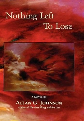 Nothing Left to Lose by Allan G Johnson