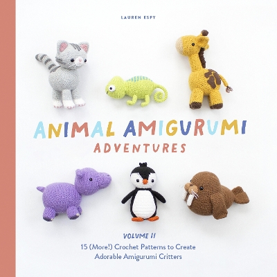 Animal Amigurumi Adventures Vol. 2: 15 (More!) Crochet Patterns to Create Adorable Amigurumi Critters book