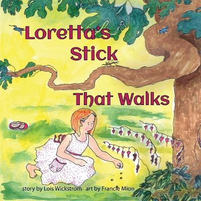 Loretta's Stick That Walks by Lois Wickstrom