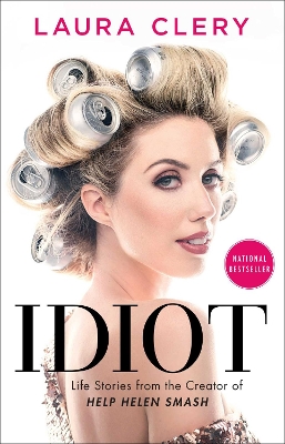 Idiot: Life Stories from the Creator of Help Helen Smash by Laura Clery