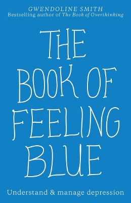 The Book of Feeling Blue: Understand & manage depression book