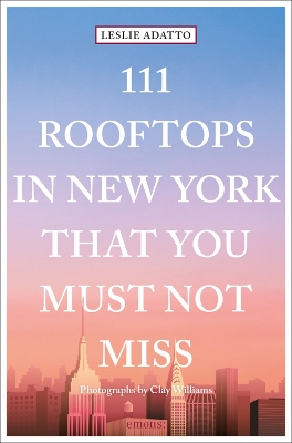 111 Rooftops in New York That You Must Not Miss by Leslie Adatto
