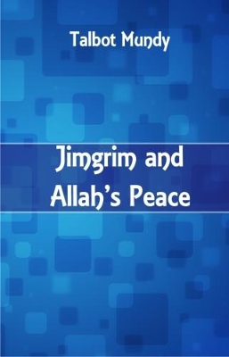 Jimgrim and Allah's Peace by Talbot Mundy