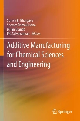 Additive Manufacturing for Chemical Sciences and Engineering by Suresh K. Bhargava