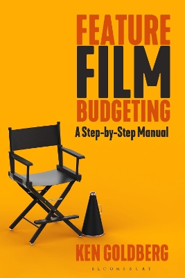 Feature Film Budgeting: A Step-by-Step Manual by Ken Goldberg