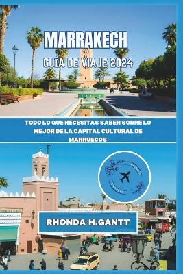 Marrakech Guía de Viaje 2024: Todo lo que necesitas saber sobre lo mejor de la capital cultural de Marruecos book