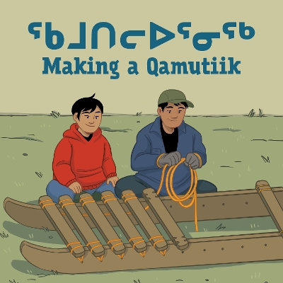 Making a Qamutiik: Bilingual Inuktitut and English Edition book