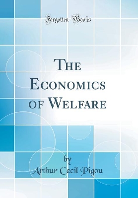 The Economics of Welfare (Classic Reprint) by Arthur Cecil Pigou
