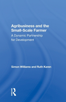 Agribusiness And The Small-scale Farmer: A Dynamic Partnership For Development by Simon Williams
