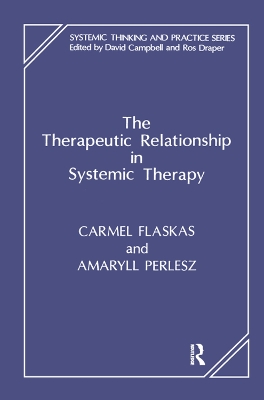 The The Therapeutic Relationship in Systemic Therapy by Carmel Flaskas