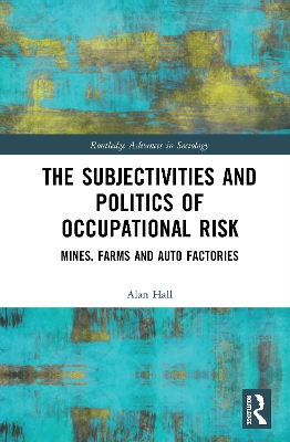 The Subjectivities and Politics of Occupational Risk: Mines, Farms and Auto Factories book