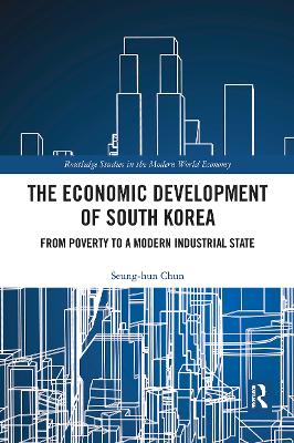 The The Economic Development of South Korea: From Poverty to a Modern Industrial State by Seung-hun Chun