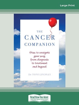 The Cancer Companion: How to Navigate Your Way From Diagnosis to Treatment and Beyond by Dr. Toni Lindsay