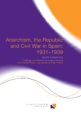 Anarchism, the Republic and Civil War in Spain: 1931-1939 by Julián Casanova