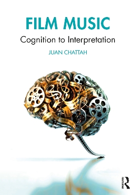 Film Music: Cognition to Interpretation by Juan Chattah
